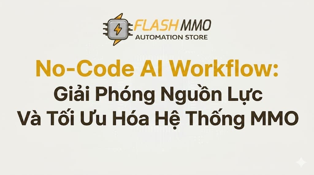 No-Code AI Workflow: Giải Phóng Nguồn Lực Và Tối Ưu Hóa Hệ Thống MMO