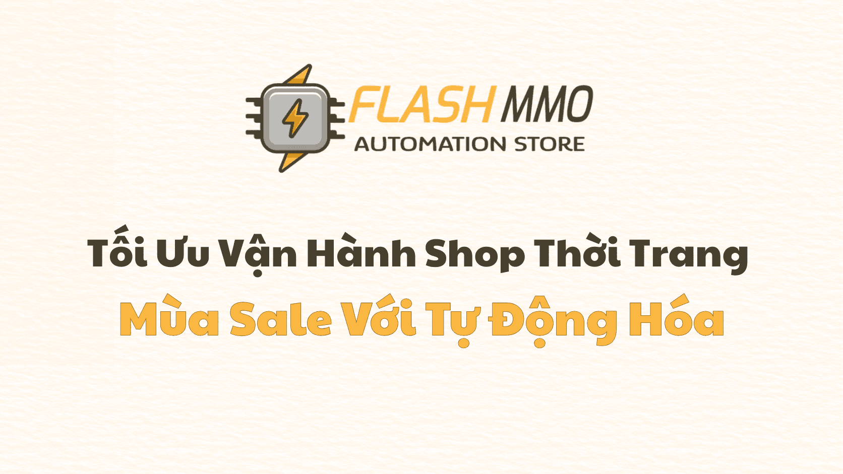 Hút Ngàn Đơn Mùa Sale Thời Trang: Bí Quyết Giải Phóng Đôi Tay, Tối Ưu Tỷ Lệ Chốt Khách