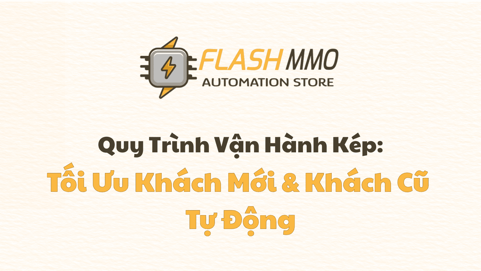 Quy Trình Vận Hành Kép: Cách "Giăng Lưới" Khách Mới Và Giữ Chân Khách Cũ Đồng Bộ