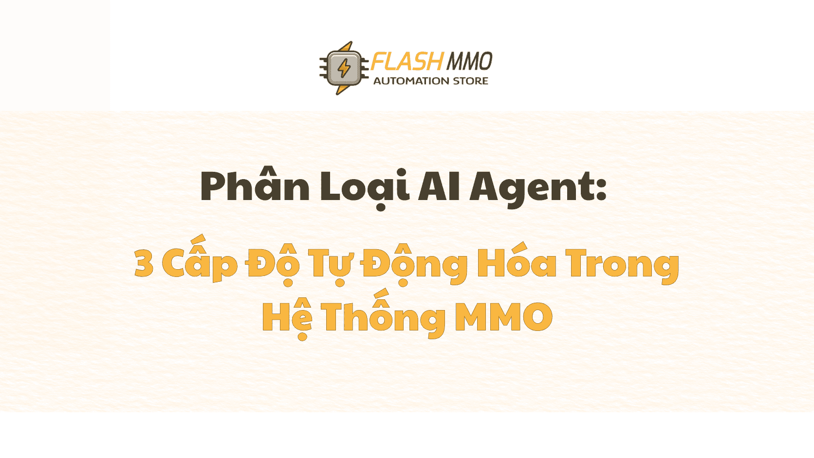Phân Loại AI Agent Trong MMO: Ảo Tưởng "Tự Động Hóa" Và Lựa Chọn Đúng Cấp Độ